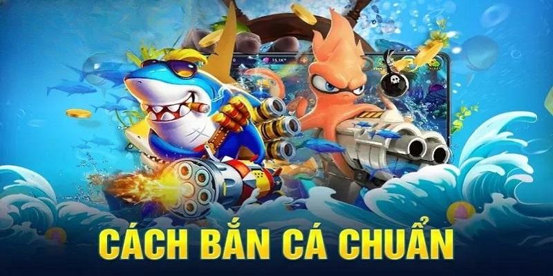 Cách chơi bắn cá đổi thưởng online cơ bản mà người chơi cần nắm