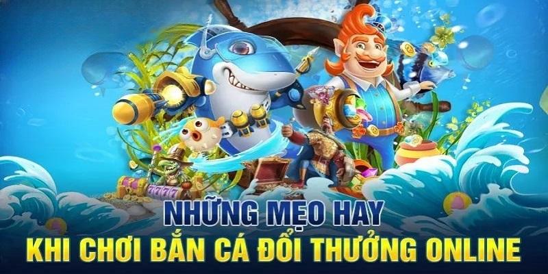 Áp dụng thêm những kinh nghiệm để bắn cá