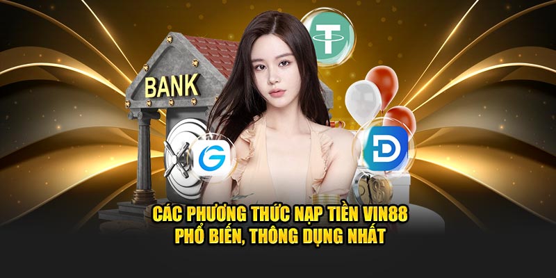 Các phương thức nạp tiền Vin88 phổ biến, thông dụng nhất