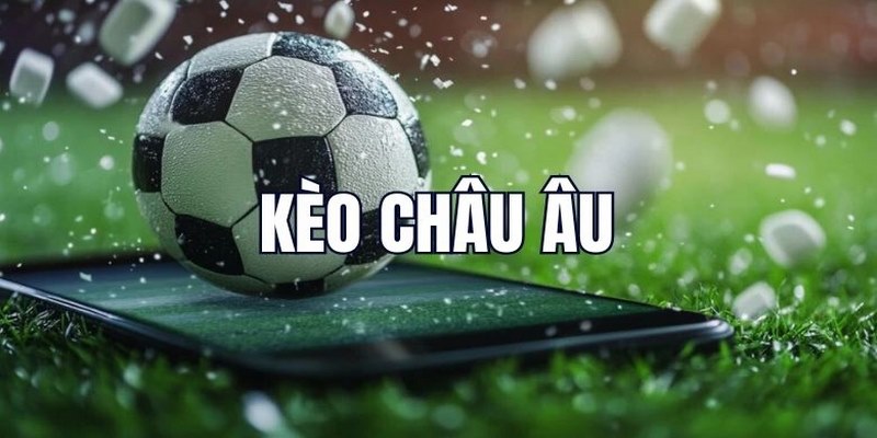 Kèo Châu Âu Là Gì? Khám Phá Tin Tức Chi Tiết Cùng Vin88