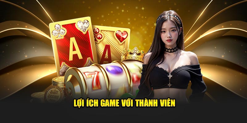 Lợi ích game với thành viên