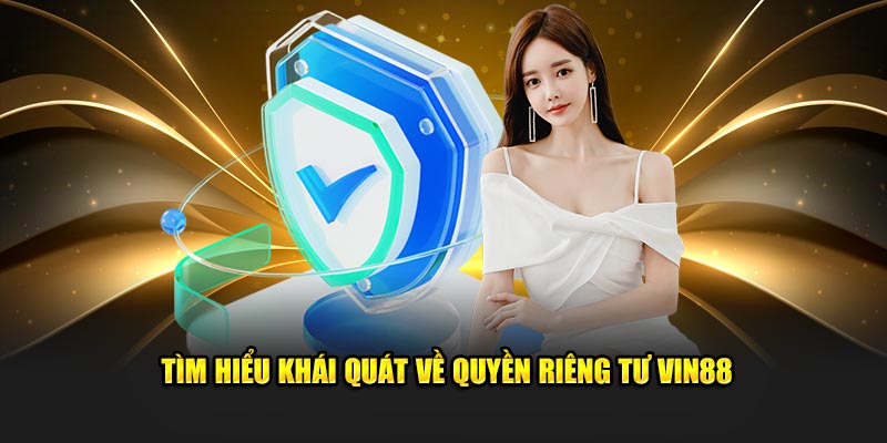 Tìm hiểu khái quát về quyền riêng tư VIN88